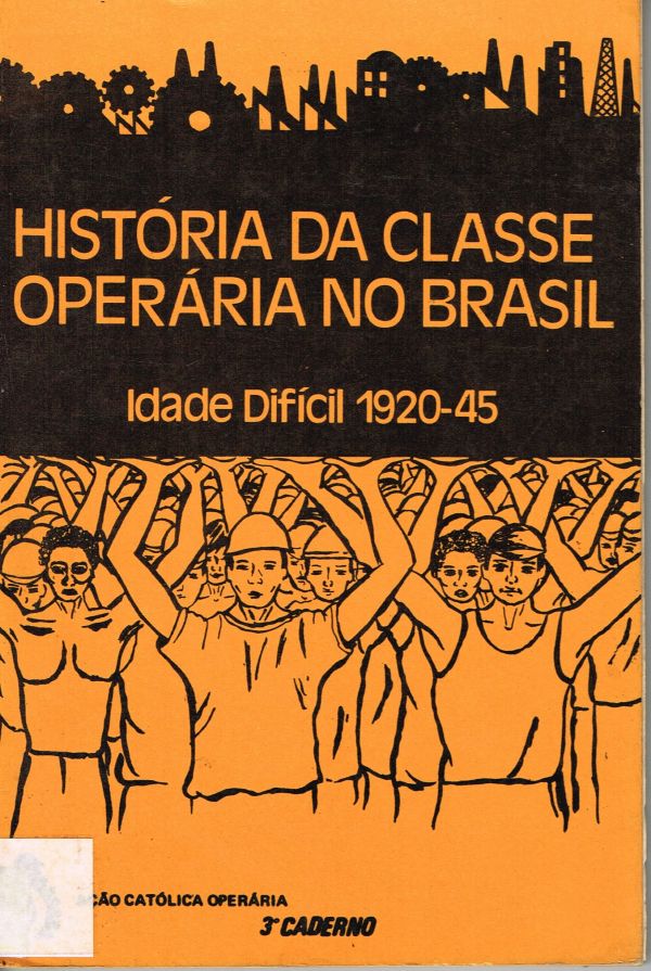 História da Classe Operária no Brasil - Idade Difícil 1920 - 45